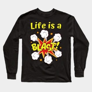 Life is a Blast Long Sleeve T-Shirt